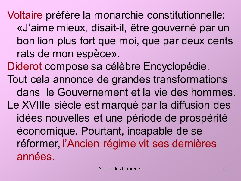 Siècle des Lumières 19 Voltaire préfère la monarchie constitutionnelle: «J’aime mieux, disait-il, être gouverné
